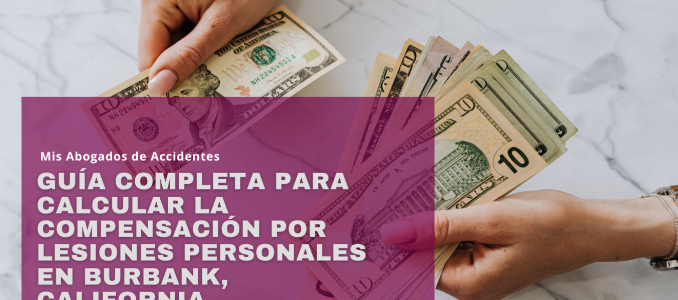 Guía Completa para Calcular la Compensación por Lesiones Personales en Burbank, California