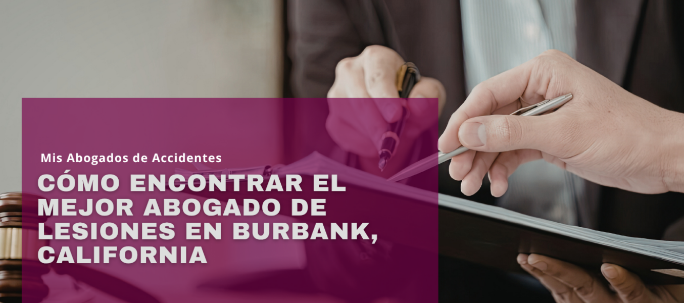 Cómo encontrar el mejor abogado de lesiones en Burbank, California