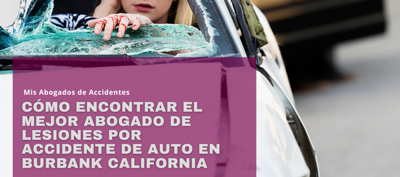 Cómo encontrar el mejor abogado de lesiones por accidente de auto en Burbank California