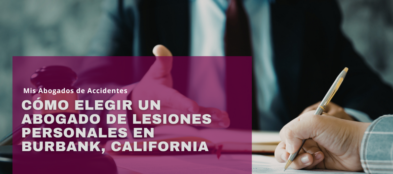 Cómo elegir un abogado de lesiones personales en Burbank, California
