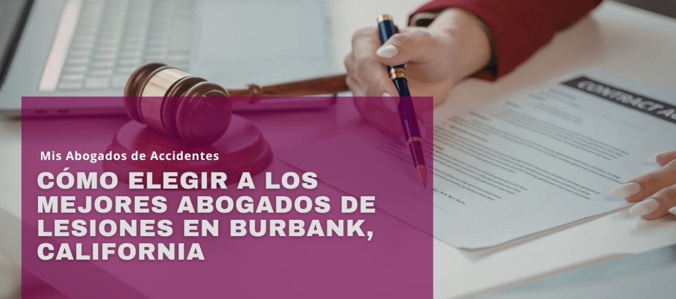 Cómo elegir a los mejores abogados de lesiones en Burbank, California