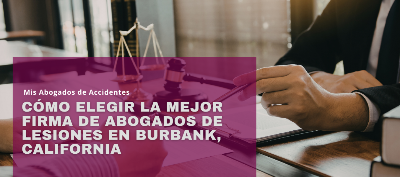 Cómo Elegir la Mejor Firma de Abogados de Lesiones en Burbank, California
